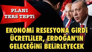 SARAYIN PLANI TERS TEPTİ EKONOMİ RESESYONA GİRDİ ÜCRETLİ KESİM ERDOĞANIN GELECEĞİNİ BELİRLEYECEK [upl. by Rother]