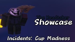 The Headtaker Showcase  Incidents Cup Madness [upl. by Tongue]