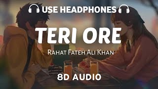 Teri ore 8D AUDIO Rahat Fateh Ali Khan and Shreya Ghoshal  Pritam  8D AUDIO [upl. by Walt]