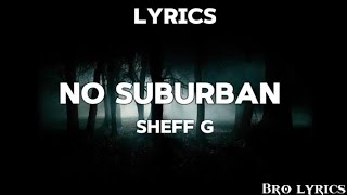 Sheff G  No Suburban Lyrics [upl. by Jerrold]