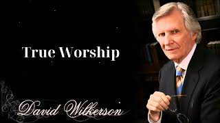 True Worship  David wilkerson [upl. by Aitnecserc]