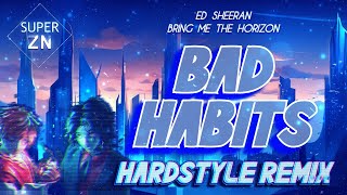 Ed Sheeran amp Bring Me The Horizon  Bad Habits SuperZN Hardstyle Bootleg [upl. by Chadabe698]