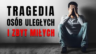 PRZESTAŃ W KOŃCU BYĆ MIŁYM  Tragedia osób które na siłę chcą być miłe [upl. by Assenav455]