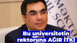 Bu universitetin rektoruna AĞIR İTKİ [upl. by Acinomal]