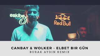 Canbay amp Wolker  Elbet bir gün  Burak Aydın Remix [upl. by Annawahs409]