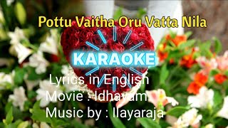 Pottu Vaitha Oru Vatta Nila  KARAOKE Movie  Idhayam Music by Ilayaraja [upl. by Auj167]