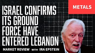 Metal MktsIsrael invades Lebanon tonight Ira Epsteins Metals Video 9 30 2024 [upl. by Akinohs352]