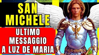 LULTIMO AVVERTIMENTO DI SAN MICHELE SUL DESTINO DEL MONDO A LUZ DE MARIA  PROFEZIE NAZIONI 2024 [upl. by Nahbois]