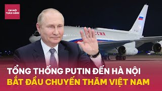 Tổng thống Putin đến Hà Nội bắt đầu chuyến thăm chính thức Việt Nam  Tin Mới Toàn Cảnh [upl. by Trebliw]