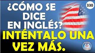 👉330 ¿CÓMO SE DICE EN INGLÉS INTÉNTALO UNA VEZ MÁS [upl. by Ailhad809]