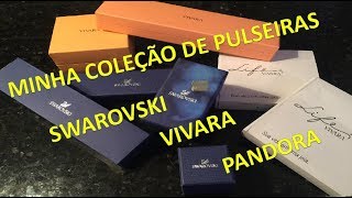 Pulseiras Swaroviski Vivava Pandora Homem pode usar  Minha Coleção [upl. by Aldredge]