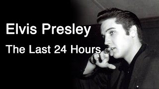 Elvis Presley  The Last 24 Hours [upl. by Spatola748]