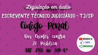 CONCURSO ESCREVENTE TJSP  CP  ART 293 ao 311A  Legislação em Áudio [upl. by Yeslaehc]