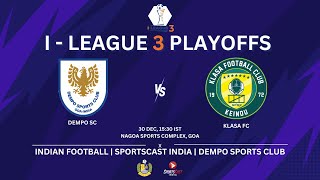 DEMPO SC VS KLASA FC  I  LEAGUE 3 PLAYOFFS  NAGOA SPORTS COMPLEX  GOA [upl. by Knutson842]