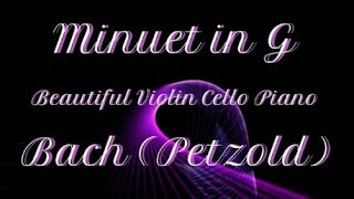 Minuet in G Major  Bach  Petzold  Beautiful Violin Cello Piano [upl. by Necyrb810]