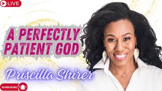 Priscilla Shirer A Perfectly Patient God [upl. by Lednor]