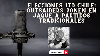 ELECCIONES 17D CHILE OUTSAIDERS PONEN EN JAQUE A PARTIDOS TRADICIONALES [upl. by Dot]