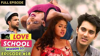 MTV Love School  S03  Full Episode 18  Did Mohit cross the line [upl. by Nedi609]