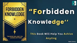 Forbidden Knowledge This Book Will Help You Achieve Anything Audiobook [upl. by Franklin]