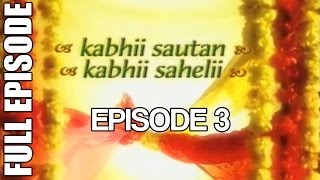 Kabhii Sautan Kabhii Sahelii  Episode 3 Full Ep [upl. by Odranar625]