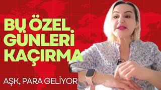 BU ÖZEL GÜNLERİ KAÇIRMAYIN MUCİZE GÜNLER AŞK VE PARA GELİYOR [upl. by Gallager]