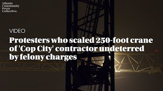 Protesters who scaled 250foot crane of Cop City contractor undeterred by felony charges [upl. by Haseena]