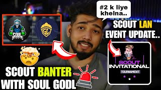 🚨Scout Banter with SouL amp Godlike 😂 Scout Lan Event Update🥵 [upl. by Bannister886]