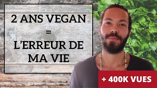 2 ANS VEGAN  BILAN CATASTROPHIQUE Pourquoi ne pas être vegan [upl. by Linson]