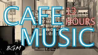 【作業用BGM】 13時間カフェMUSIC！ジャズ＆ボサノバBGM！勉強＋集中用にも！ [upl. by Atsilac549]