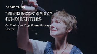 Mind Body Spirit CoDirectors On Their New Yoga Found Footage Horror [upl. by Mayce523]