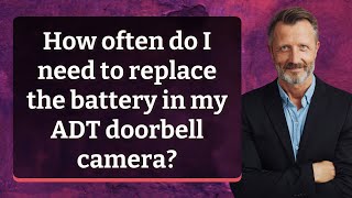 How often do I need to replace the battery in my ADT doorbell camera [upl. by Modie]