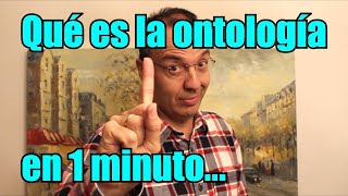 QUÉ ES LA ONTOLOGÍA EN 1 MINUTO y pico [upl. by Tugman]