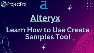 Learn How To Use The Create Samples Tool In Alteryx [upl. by Octavius20]