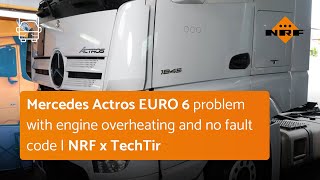 Mercedes Actros EURO 6 problem with engine overheating and no fault code  NRF x TechTir [upl. by Retsev482]