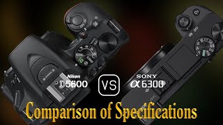 Nikon D5600 vs Sony A6300 A Comparison of Specifications [upl. by Apicella]