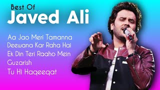 Best Of Javed Ali  TOP 5  Aa Jao Meri Tamanna Deewana Kar Raha Hai Ek Din Teri Raaho Mein Guzar [upl. by Aniaz]