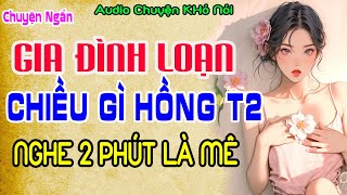 Truyện Ngắn Cực Nóng  GIA ĐÌNH LOẠN LUÂN  Chiều Gì Hồng P1  AUDIO Chuyện Khó Nói [upl. by Olegna423]