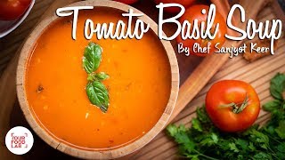 Tomato Basil Soup Recipe  Chef Sanjyot Keer [upl. by Eelyam]