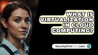 What Is Virtualization In Cloud Computing  SecurityFirstCorpcom [upl. by Craggie]