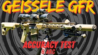 Geissele GFR ACCURACY TEST All 4 Hornady Factory 6 ARC Loads [upl. by Dodge]