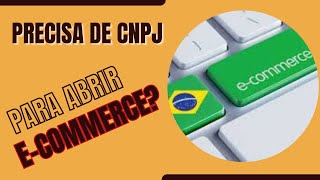 PRECISO DE UM CNPJ PARA VENDER NO ECOMMERCE [upl. by Brose]