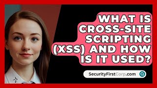 What Is CrossSite Scripting XSS and How Is It Used  SecurityFirstCorpcom [upl. by Eicarg]