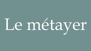 How to Pronounce Le métayer The sharecropper Correctly in French [upl. by Tanya]