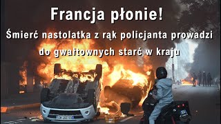 Francja płonie śmierć nastolatka z rąk policjanta prowadzi do gwałtownych starć w kraju [upl. by Sherborn]