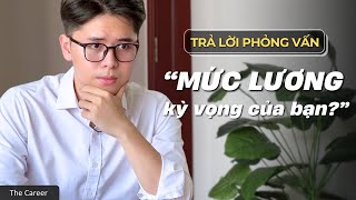 “MỨC LƯƠNG KỲ VỌNG LÀ BAO NHIÊU”  Trả Lời Phỏng Vấn Deal Lương Nhà Tuyển Dụng  Hieu The Consul [upl. by Halimaj]