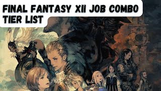 Final Fantasy XII All 78 Job Combinations RANKED from WORST to BEST Final Fantasy 12 Tier List [upl. by Saito498]