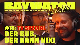 Der Bub der kann nix  TV SPECIAL  Folge 18  Baywatch Berlin  Der Podcast [upl. by Nireves]