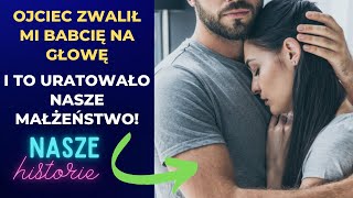 Ojciec zwalił mi babcię na głowę – i to uratowało nasze małżeństwo [upl. by Yelnet]