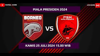 LIVE SCORE PIALA PRESIDEN 2024  BORNEO FC VS PSM MAKASSAR [upl. by Nimra]