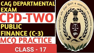 CLASS 17 PUBLIC FINANCE C3 CPD 2 CAG DEPARTMENTAL EXAM 2024 MCQ [upl. by Pathe]